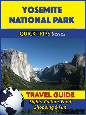 Yosemite National Park Travel Guide (Quick Trips Series) Sights, Culture, Food, Shopping & Fun【電子書籍】[ Jody Swift ]