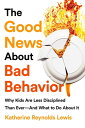 ŷKoboŻҽҥȥ㤨The Good News About Bad Behavior Why Kids Are Less Disciplined Than Ever -- And What to Do About ItŻҽҡ[ Katherine Reynolds Lewis ]פβǤʤ1,283ߤˤʤޤ