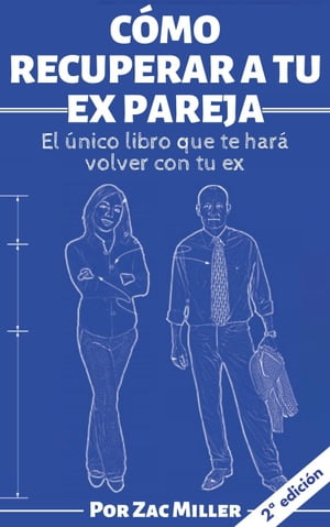 C?mo recuperar a tu ex: El ?nico libro que te har? volver con tu ex