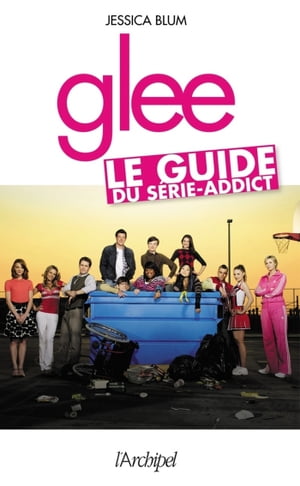 Glee - Le guide du s?rie-addict