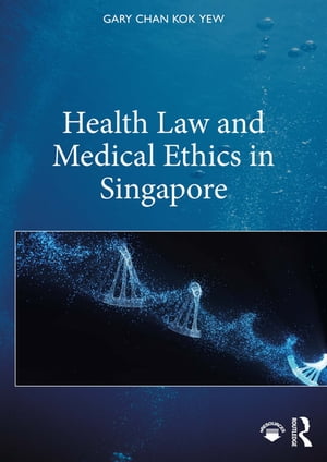 Health Law and Medical Ethics in SingaporeŻҽҡ[ Gary Chan Kok Yew ]
