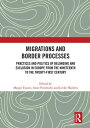 Migrations and Border Processes Practices and Politics of Belonging and Exclusion in Europe from the Nineteenth to the Twenty-First Century【電子書籍】