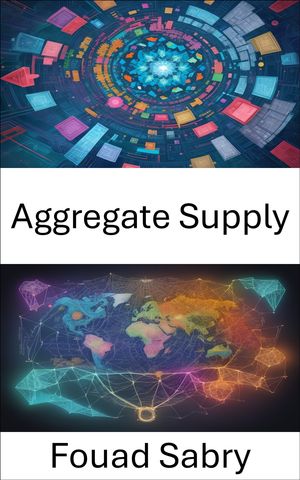 Aggregate Supply Demystifying Aggregate Supply, Navigating the Heart of Economics