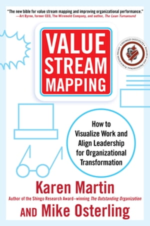 Value Stream Mapping: How to Visualize Work and Align Leadership for Organizational Transformation How to Visualize Work and Align Leadership for Organizational Transformation【電子書籍】 Karen Martin