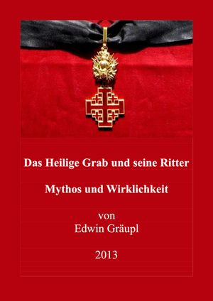 Das Heilige Grab und seine Ritter Mythos und Wir