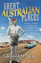 Great Australian Places Funny, curious and downright astonishing stories from across a big country