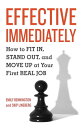 Effective Immediately How to Fit In, Stand Out, and Move Up at Your First Real Job【電子書籍】 Emily Bennington