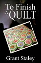 To Finish A Quilt【電子書籍】[ Grant Stale