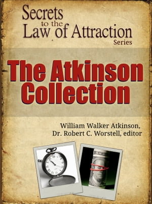 ŷKoboŻҽҥȥ㤨Secrets to the Law of Attraction: The Atkinson Collection based on the works of William Walker AtkinsonŻҽҡ[ Dr. Robert C. Worstell ]פβǤʤ650ߤˤʤޤ