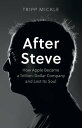 After Steve: How Apple became a Trillion-Dollar Company and Lost Its Soul【電子書籍】 Tripp Mickle