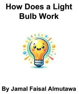 How Does a Lightbulb Work【電子書籍】[ Jamal Faisal Almutawa ]