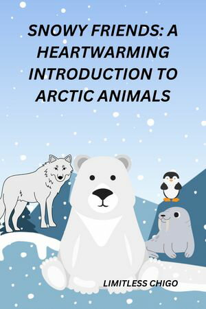 Snowy Friends: A Heartwarming Introduction to Arctic Animals【電子書籍】[ Chigoziri Grant ]