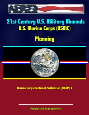 21st Century U.S. Military Manuals: U.S. Marine Corps (USMC) Planning - Marine Corps Doctrinal Publication (MCDP) 5