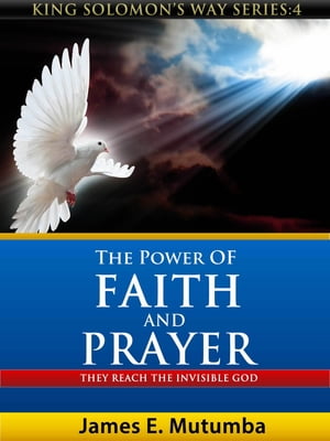 The Power of Faith and Prayer: They Reach the Invisible God
