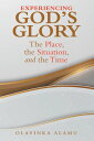 Experiencing God’s Glory The Place, the Situation, and the Time