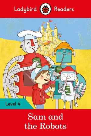 Ladybird Readers Level 4 - Sam and the Robots (ELT Graded Reader)