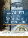 Women and the Shaping of Catholicism【電子書籍】 Richard Miller