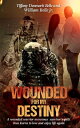 Wounded For My Destiny: A Wounded Warrior Overcomes Survivor's Guilt Manifesting Love【電子書籍】[ Tiffany Denmark ]