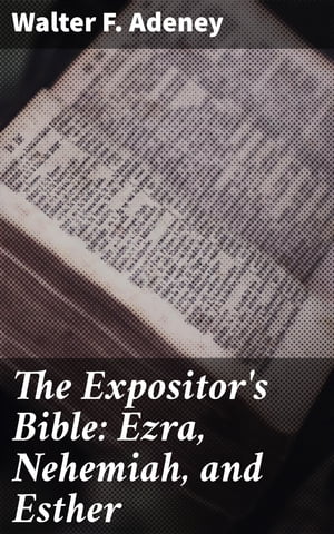 The Expositor's Bible: Ezra, Nehemiah, and Esther