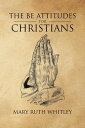 The BE Attitudes for Christians【電子書籍】[ Mary Ruth Whitley ]