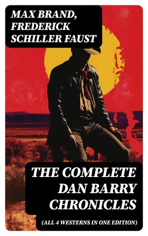 ŷKoboŻҽҥȥ㤨The Complete Dan Barry Chronicles (All 4 Westerns in One Edition The Adventures of the Ultimate Wild West HeroŻҽҡ[ Max Brand ]פβǤʤ300ߤˤʤޤ