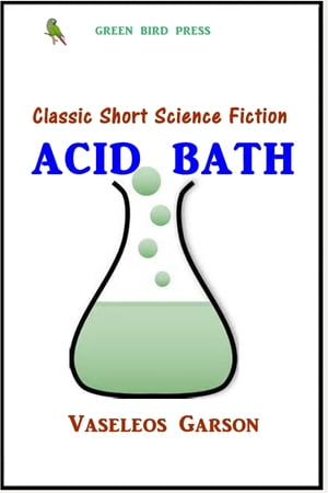 Acid Bath【電子書籍】[ Vaseleos Garson ]