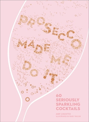 Prosecco Made Me Do It: 60 Seriously Sparkling Cocktails【電子書籍】[ Amy Zavatto ]