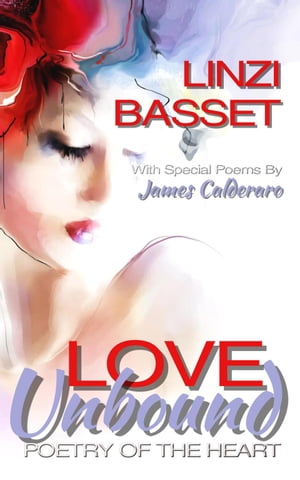 Love Unbound: Poetry of the Heart【電子書籍】 Linzi Basset