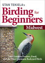 Stan Tekiela’s Birding for Beginners: Midwest Your Guide to Feeders, Food, and the Most Common Backyard Birds【電子書籍】 Stan Tekiela