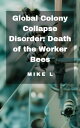 Global Colony Collapse Disorder: Death of the Worker Bees Global Collapse, 8【電子書籍】 Mike L