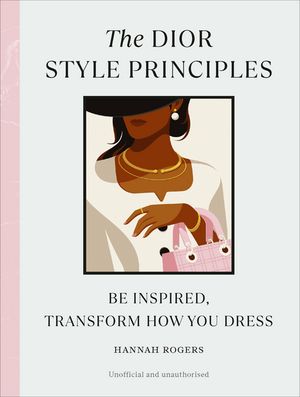 The Dior Style Principles Be inspired, transform