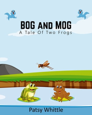Bog and Mog: A Tale of Two Frogs