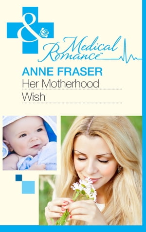 Her Motherhood Wish (The Most Precious Bundle of All, Book 1) (Mills & Boon Medical)