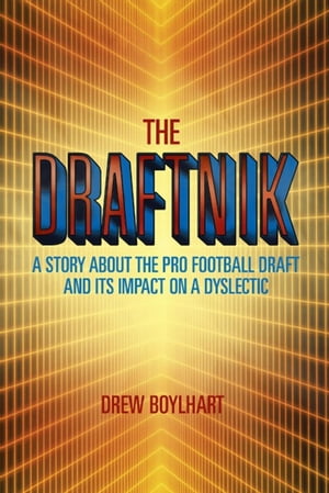 The Draftnik A Story About the Pro Football Draft and Its Impact on a Dyslectic【電子書籍】[ Drew Boylhart ]