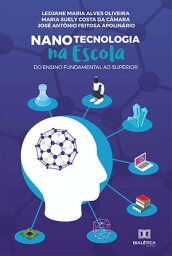 Nanotecnologia na Escola do Ensino Fundamental ao Superior【電子書籍】[ Ledjane Maria Alves Oliveira ]