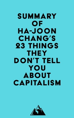Summary of Ha-Joon Chang's 23 Things They Don't Tell You about CapitalismŻҽҡ[ ? Everest Media ]
