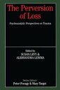 The Perversion of Loss Psychoanalytic Perspectives on Trauma