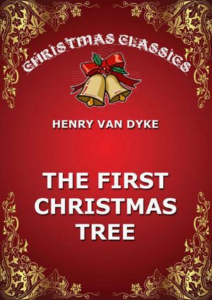 The First Christmas Tree【電子書籍】[ Henry van Dyke ]