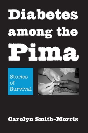 Diabetes among the PimaStories of Survival【電子書籍】[ Carolyn Smith-Morris ]