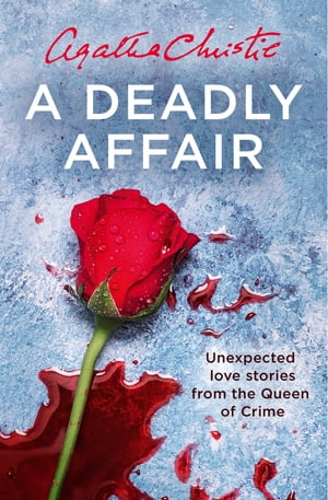 A Deadly Affair: Unexpected Love Stories from the Queen of CrimeŻҽҡ[ Agatha Christie ]