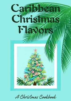 ŷKoboŻҽҥȥ㤨Caribbean Christmas Flavors: A Christmas CookbookŻҽҡ[ Coledown Kitchen ]פβǤʤ450ߤˤʤޤ