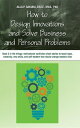 HOW TO DESIGN INNOVATIONS AND SOLVE BUSINESS AND PERSONAL PROBLEMS: Book 3 in the trilogy motivational and inspirational nonfiction short stories to tech logic, creativity, new skills, and self-esteem that would change readers lives【電子書籍】