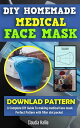 DIY HOMEMADE MEDICAL FACE MASK Download Pattern-A complete DIY guide to make medical face mask. Perfect Pattern with filter slot pocket.【電子書籍】 Claudia Hallie