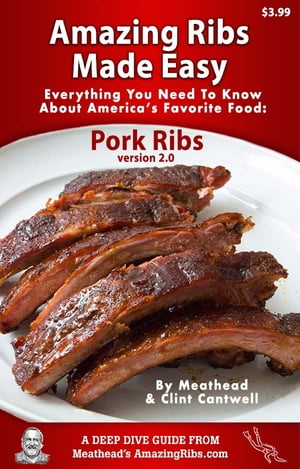 Amazing Ribs Made Easy Everything You Need To Know About Americas Favorite Food: Pork Ribs, With Great Tested Recipes And More Than 100 PhotosŻҽҡ[ Meathead Goldwyn ]