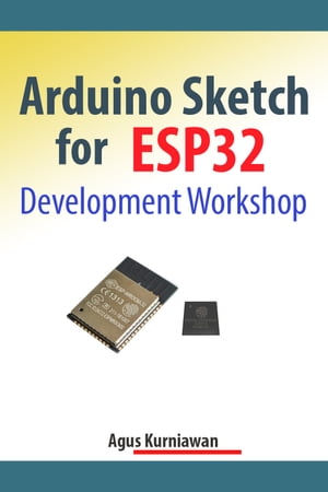 Arduino Sketch for ESP32 Development Workshop【電子書籍】[ Agus Kurniawan ]