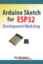 Arduino Sketch for ESP32 Development Workshop【電子書籍】[ Agus Kurniawan ]