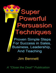 7 Super Powerful Persuasion Techniques【電子書籍】[ Jim Bennett ]