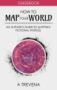 How to Map Your World An Author 039 s Guide to Mapping Fictional Worlds【電子書籍】 A Trevena