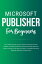 Microsoft Publisher For Beginners: The Complete Step-By-Step User Guide For Mastering Microsoft Publisher To Creating Visually Rich And Professional-Looking Publications Easily (Computer/Tech)Żҽҡ[ Voltaire Lumiere ]