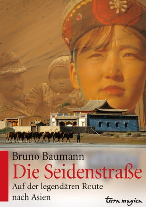 Die Seidenstra?e Auf der legend?ren Route nach Asien【電子書籍】[ Bruno Baumann ]